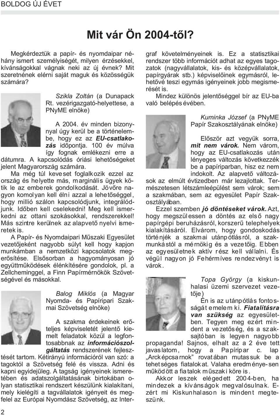 Mit zatok (nagyvállalatok, kis- és középvállalatok, szeretnének elérni saját maguk és közösségük papírgyárak stb.) képviselõinek egymásról, leszámára?