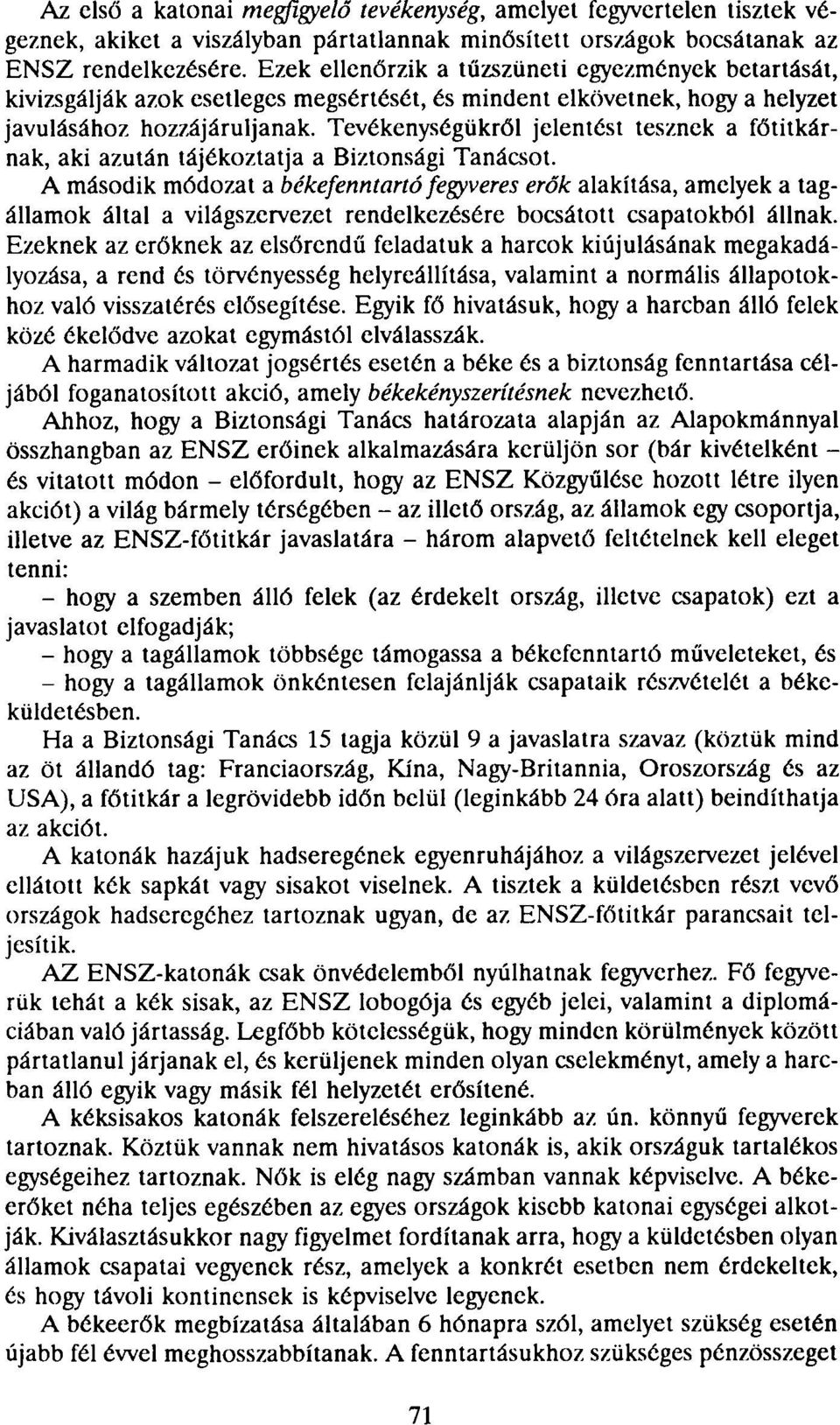 Tevékenységükről jelentést tesznek a főtitkárnak, aki azután tájékoztatja a Biztonsági Tanácsot.