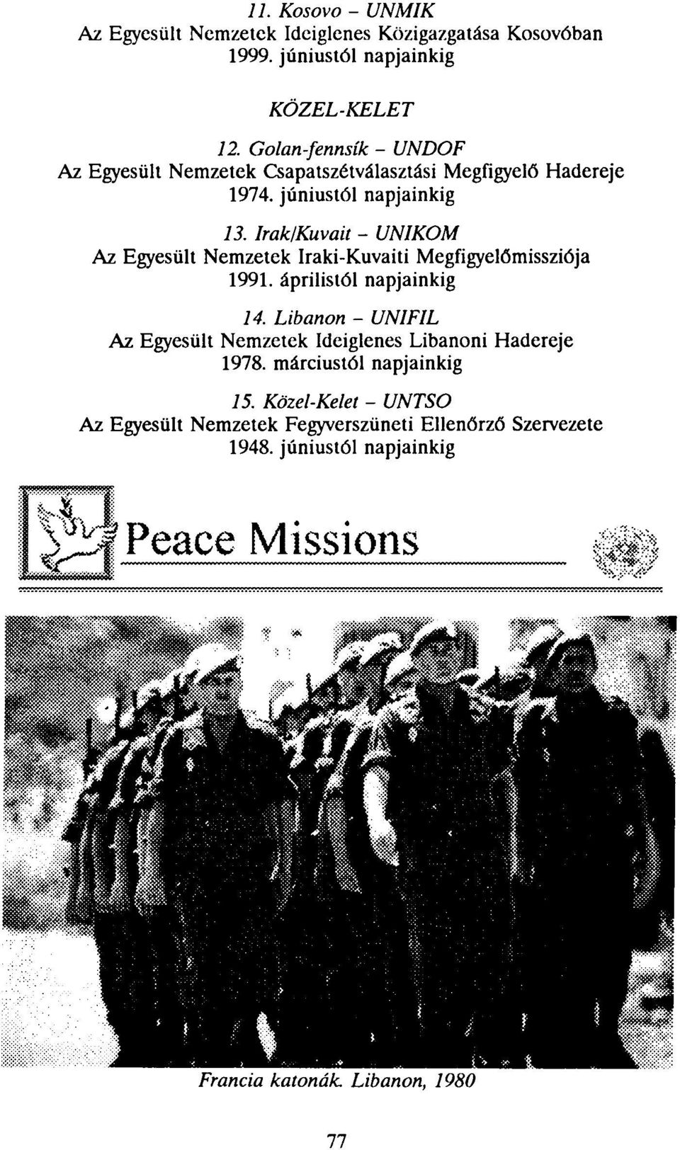 Irak/Kuvait - UNIKOM Az Egyesült Nemzetek Iraki-Kuvaiti Megfigyelőmissziója 1991. áprilistól napjainkig 14.