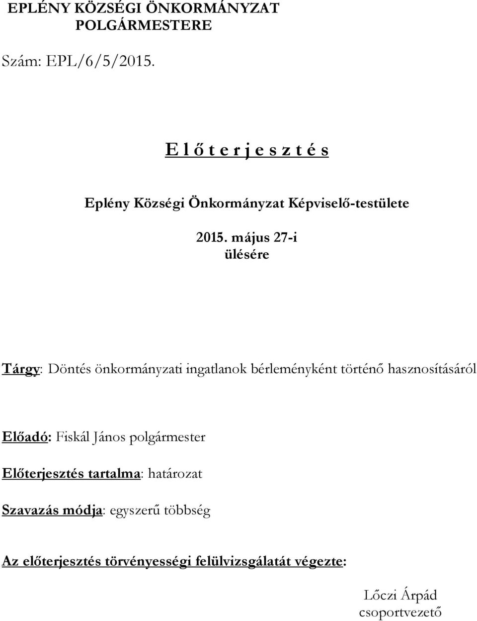 május 27-i ülésére Tárgy: Döntés önkormányzati ingatlanok bérleményként történő hasznosításáról