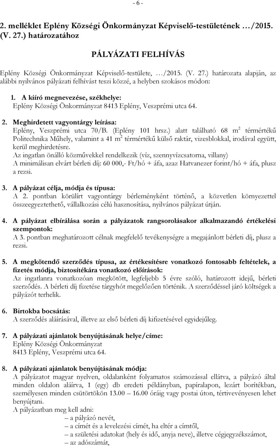 ) alatt található 68 m 2 térmértékű Politechnika Műhely, valamint a 41 m 2 térmértékű külső raktár, vizesblokkal, irodával együtt, kerül meghirdetésre.