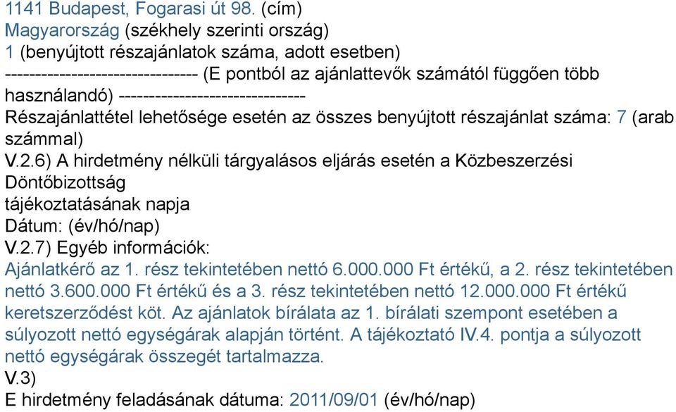 ------------------------------- Részajánlattétel lehetősége esetén az összes benyújtott részajánlat száma: 7 (arab számmal) V.2.