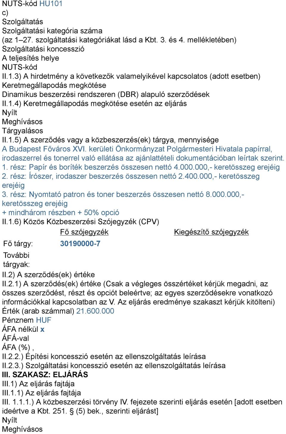 kerületi Önkormányzat Polgármesteri Hivatala papírral, irodaszerrel és tonerrel való ellátása az ajánlattételi dokumentációban leírtak szerint. 1. rész: Papír és boríték beszerzés összesen nettó 4.