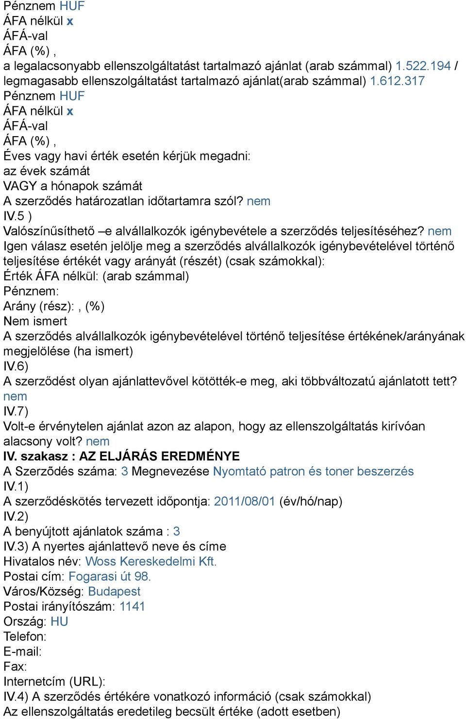 5 ) Valószínűsíthető e alvállalkozók igénybevétele a szerződés teljesítéséhez?