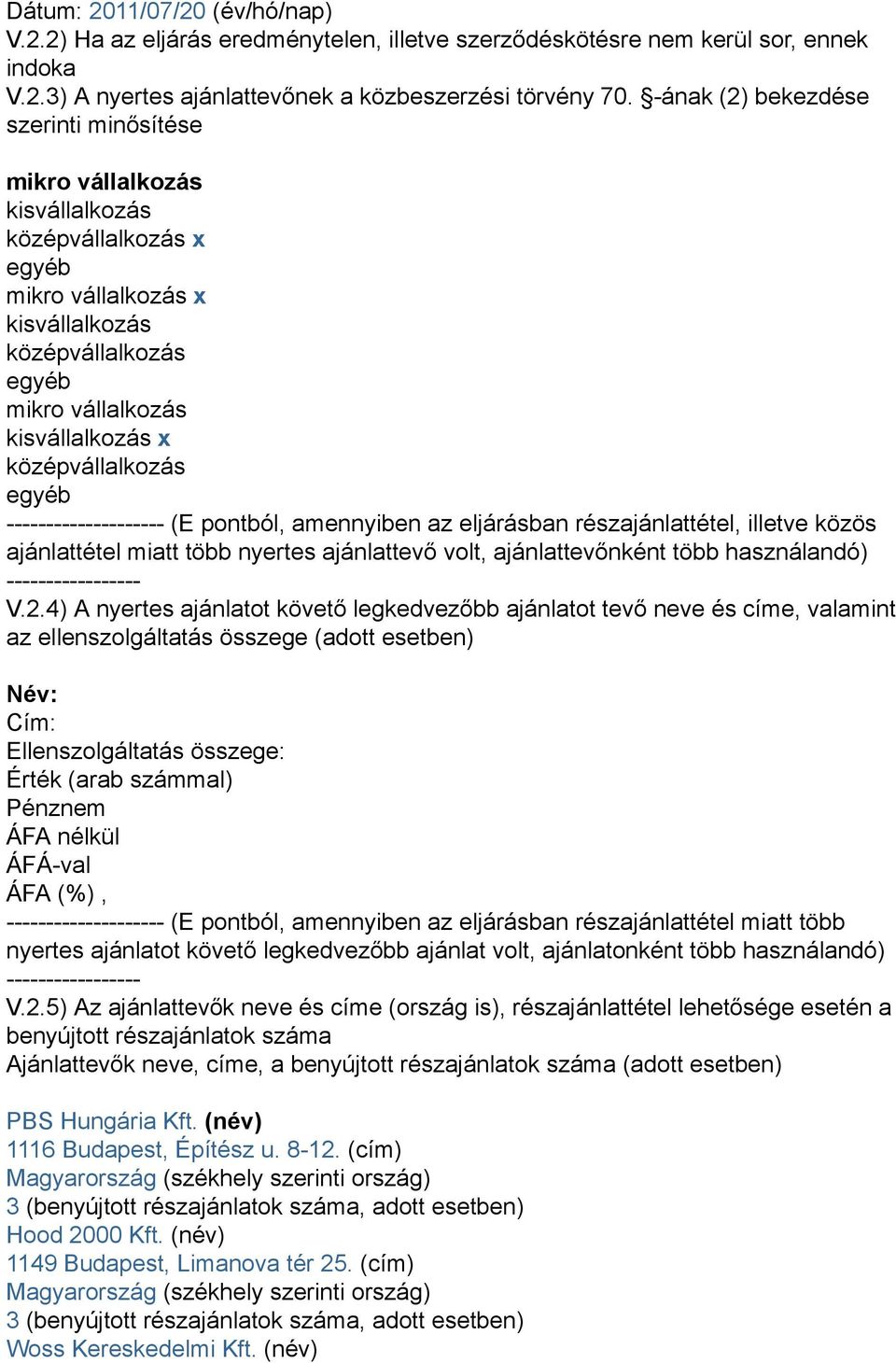 középvállalkozás egyéb -------------------- (E pontból, amennyiben az eljárásban részajánlattétel, illetve közös ajánlattétel miatt több nyertes ajánlattevő volt, ajánlattevőnként több használandó)