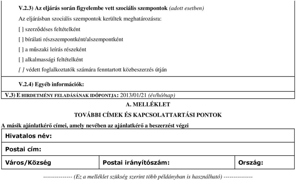 4) Egyéb információk: V.3) E HIRDETMÉNY FELADÁSÁNAK IDŐPONTJA: 2013/01/21 (év/hó/nap) A.