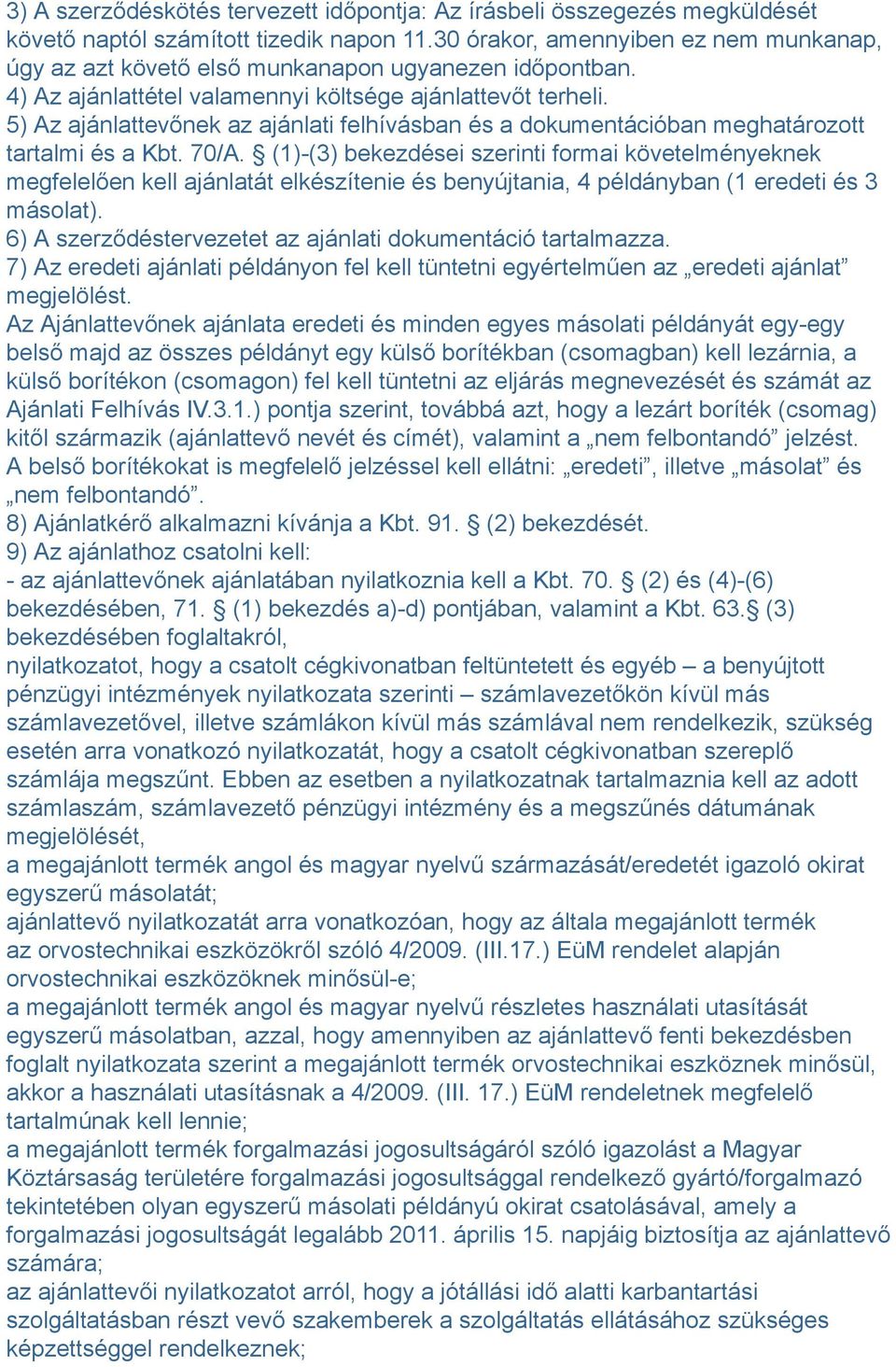 5) Az ajánlattevőnek az ajánlati felhívásban és a dokumentációban meghatározott tartalmi és a Kbt. 70/A.