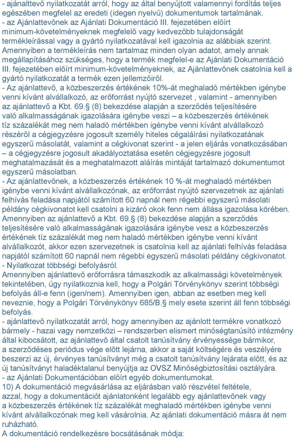 fejezetében előírt minimum-követelményeknek megfelelő vagy kedvezőbb tulajdonságát termékleírással vagy a gyártó nyilatkozatával kell igazolnia az alábbiak szerint.
