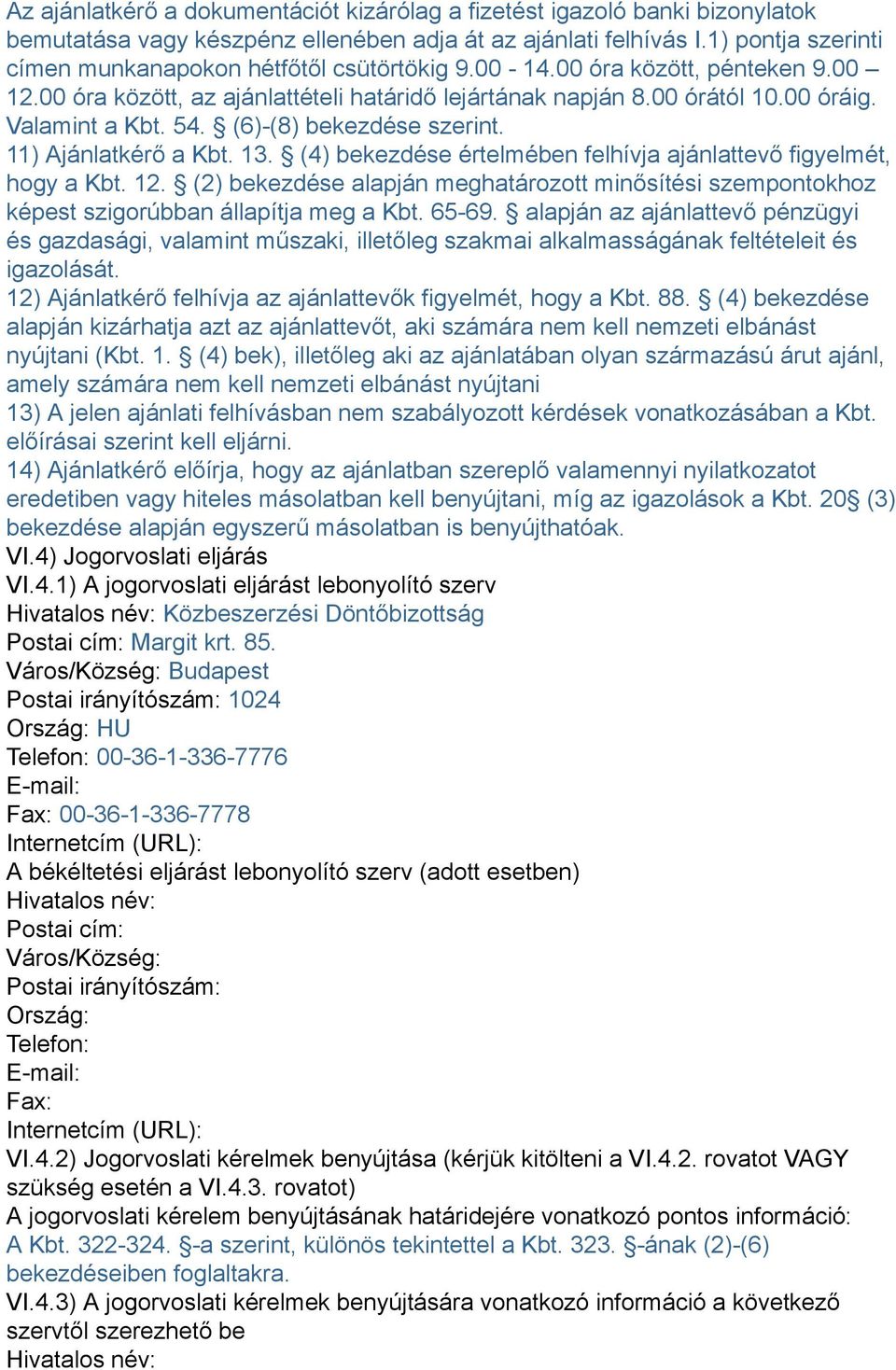 54. (6)-(8) bekezdése szerint. 11) Ajánlatkérő a Kbt. 13. (4) bekezdése értelmében felhívja ajánlattevő figyelmét, hogy a Kbt. 12.
