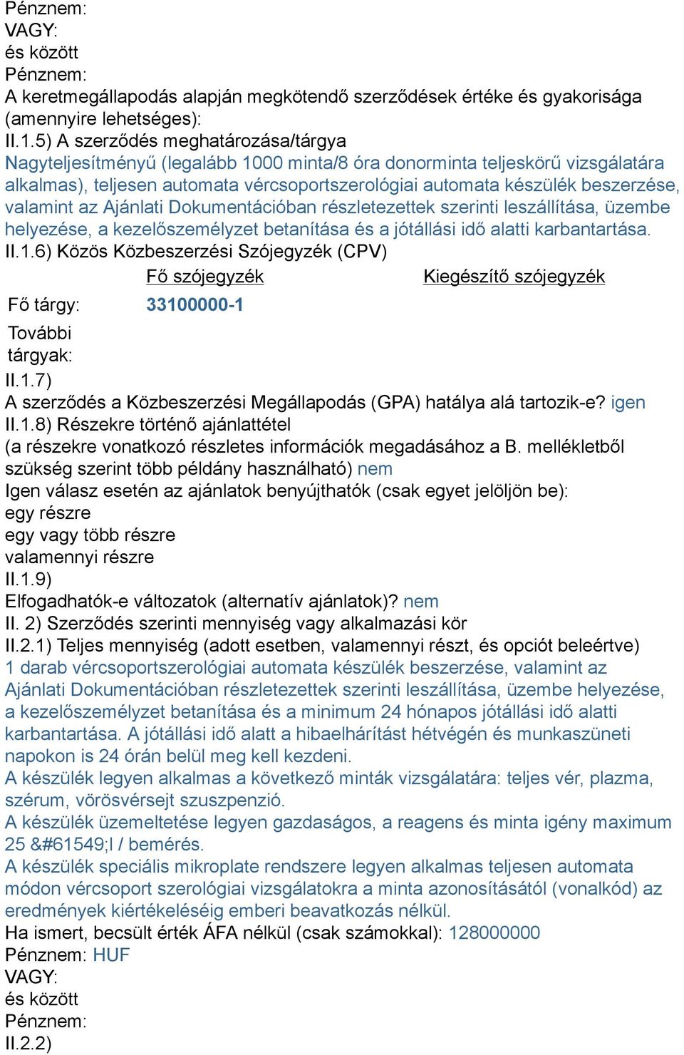 valamint az Ajánlati Dokumentációban részletezettek szerinti leszállítása, üzembe helyezése, a kezelőszemélyzet betanítása és a jótállási idő alatti karbantartása. II.1.