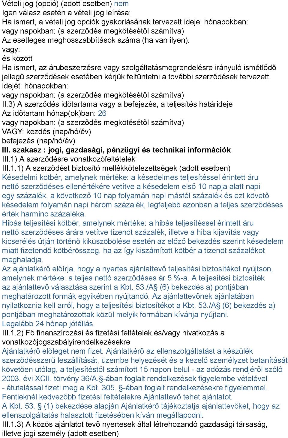feltüntetni a további szerződések tervezett idejét: hónapokban: vagy napokban: (a szerződés megkötésétől számítva) II.