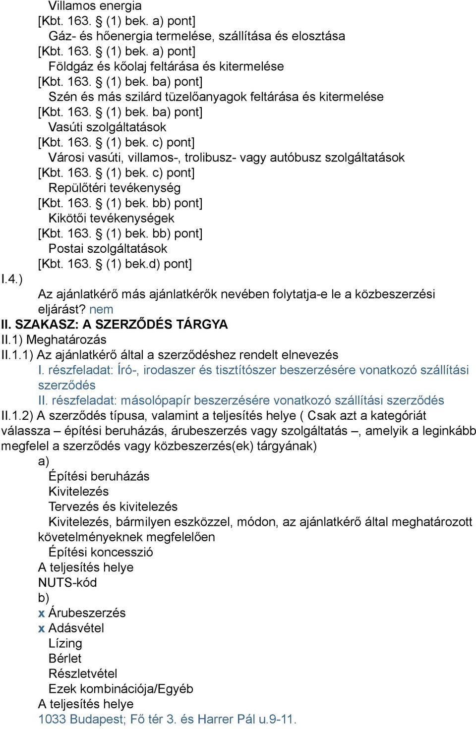 163. (1) bek. bb) pont] Kikötői tevékenységek [Kbt. 163. (1) bek. bb) pont] Postai szolgáltatások [Kbt. 163. (1) bek.d) pont] I.4.