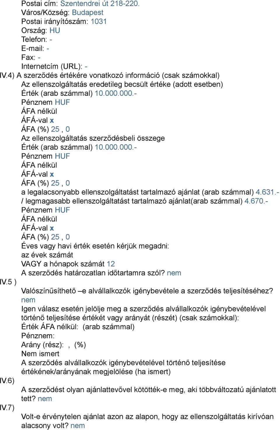 000.- Az ellenszolgáltatás szerződésbeli összege Érték (arab számmal) 10.000.000.- a legalacsonyabb ellenszolgáltatást tartalmazó ajánlat (arab számmal) 4.631.