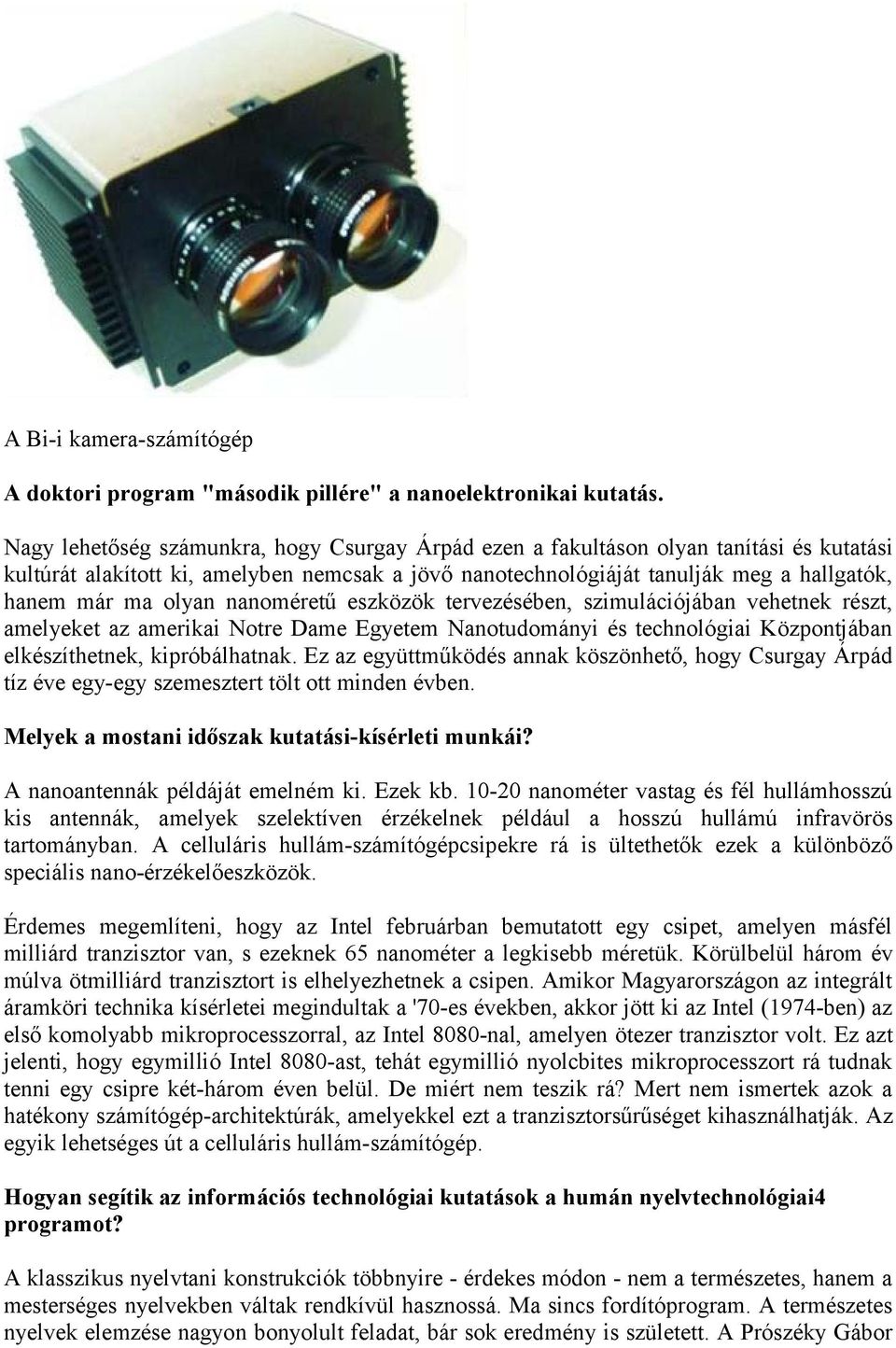 olyan nanoméretű eszközök tervezésében, szimulációjában vehetnek részt, amelyeket az amerikai Notre Dame Egyetem Nanotudományi és technológiai Központjában elkészíthetnek, kipróbálhatnak.