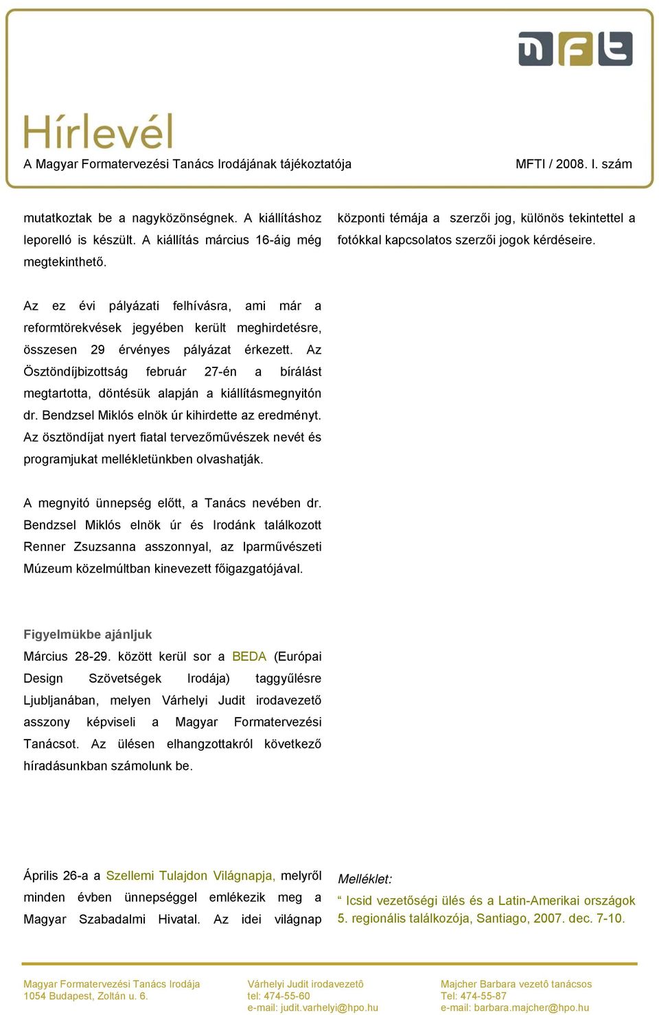 Az ez évi pályázati felhívásra, ami már a reformtörekvések jegyében került meghirdetésre, összesen 29 érvényes pályázat érkezett.
