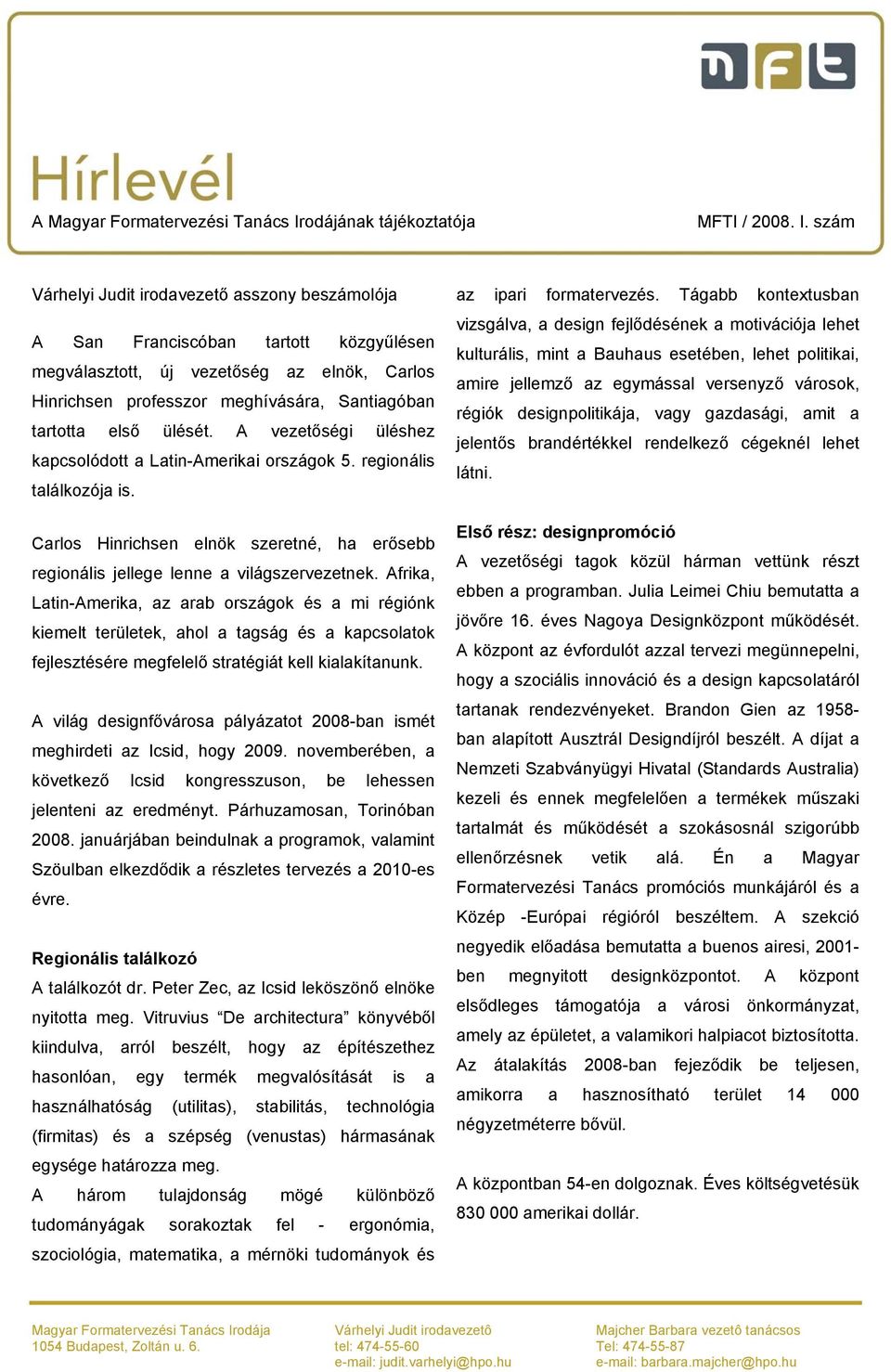 Afrika, Latin-Amerika, az arab országok és a mi régiónk kiemelt területek, ahol a tagság és a kapcsolatok fejlesztésére megfelelő stratégiát kell kialakítanunk.