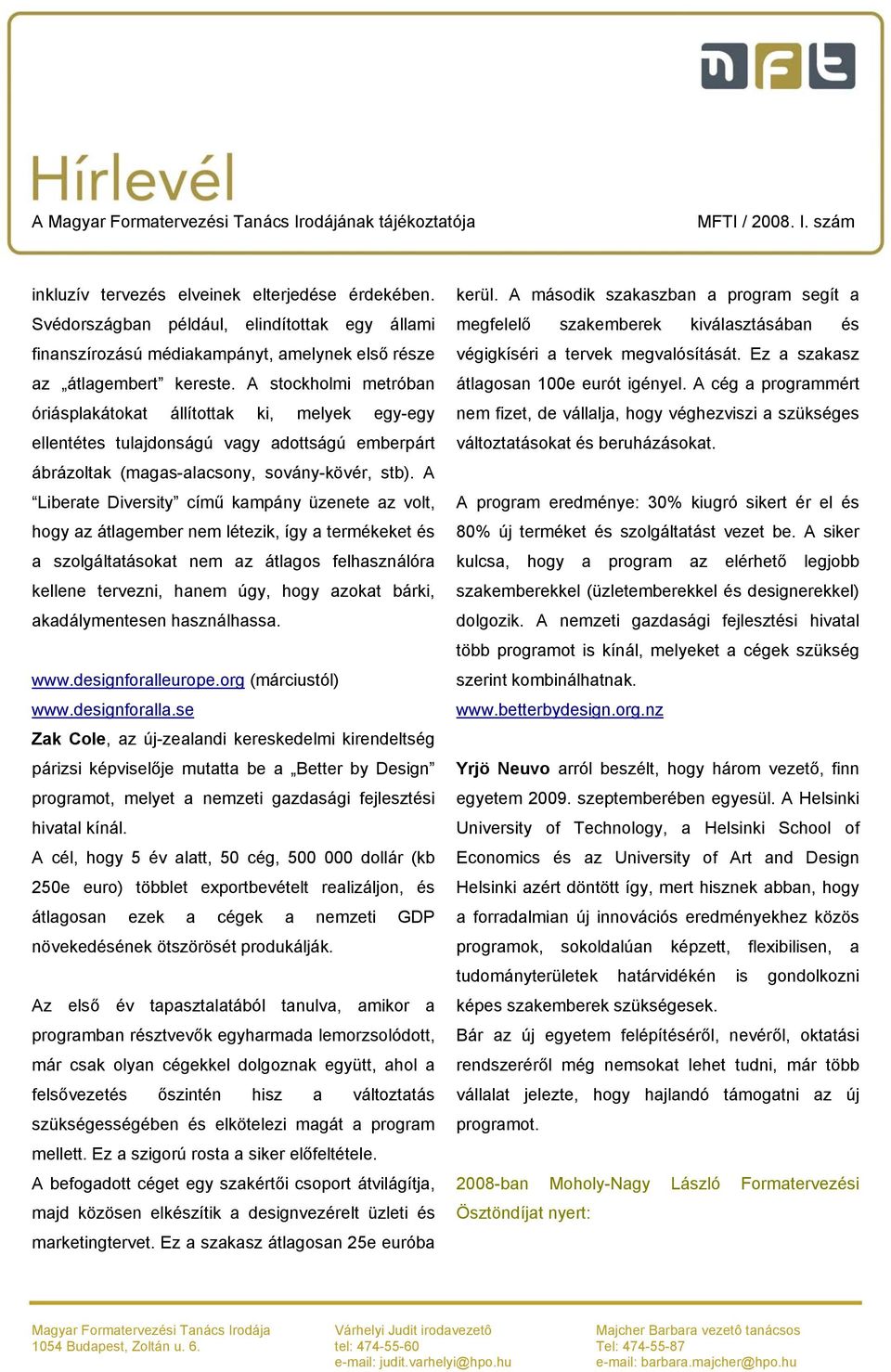 A Liberate Diversity című kampány üzenete az volt, hogy az átlagember nem létezik, így a termékeket és a szolgáltatásokat nem az átlagos felhasználóra kellene tervezni, hanem úgy, hogy azokat bárki,