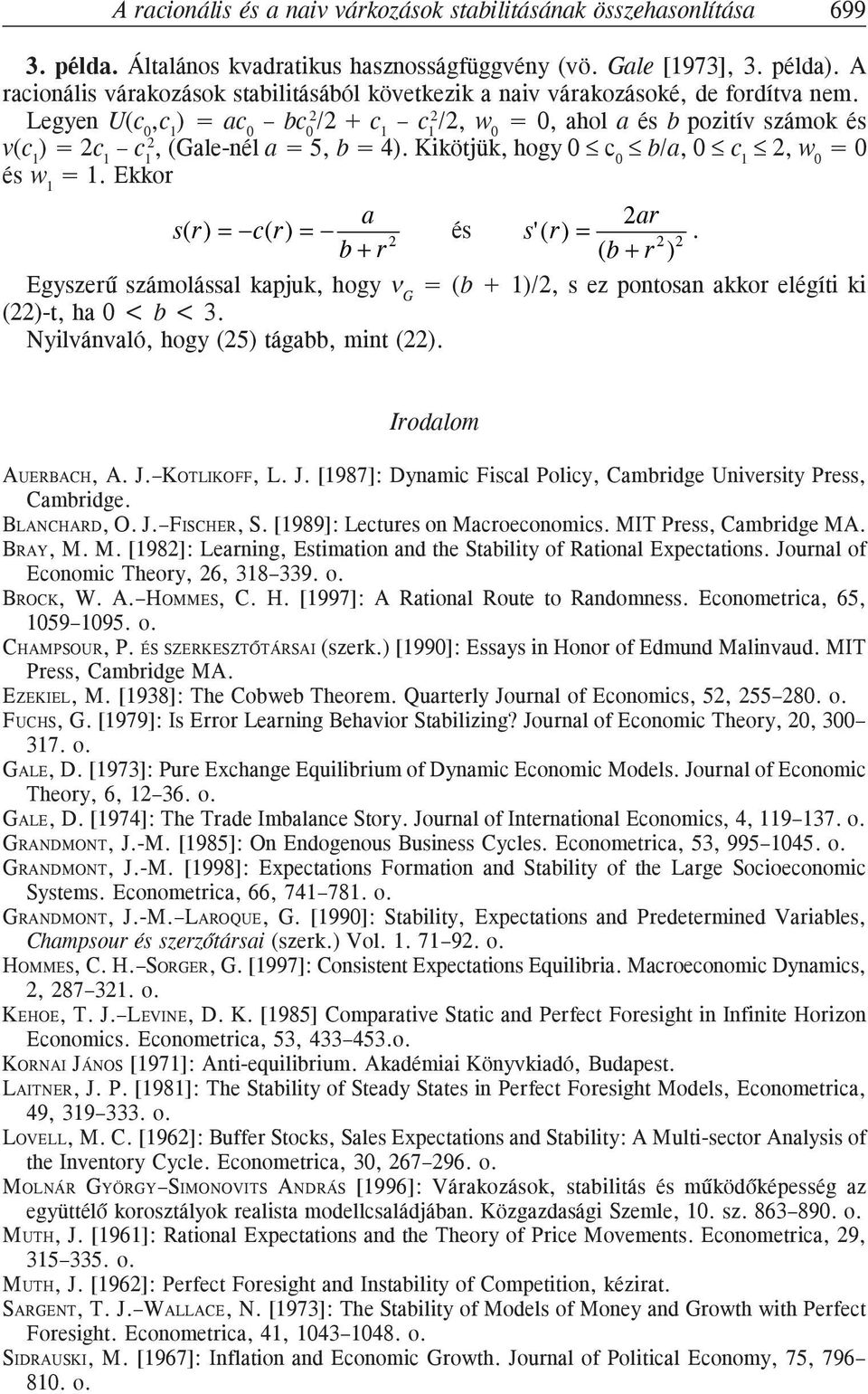 c( r = és 2 2 b + r ( b + r 2 Egyszerû számolással kapjuk, hogy G = (b + 1/2, s ez potosa akkor elégít k (22-t, ha < b < 3 Nylvávaló, hogy (25 tágabb, mt (22 Iroalom AUERBACH, A J KOTLIKOFF, L J