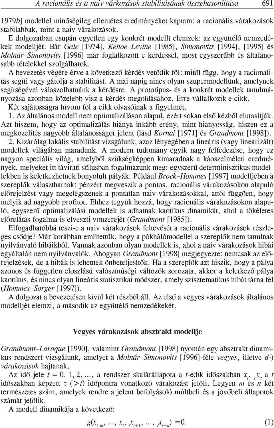 tételekkel szolgálhatok A bevezetés végére érve a következõ kérés vetõk föl: mtõl függ, hogy a racoaltás segít vagy gátolja a stabltást A ma apg cs olya szupermoellük, amelyek segítségével