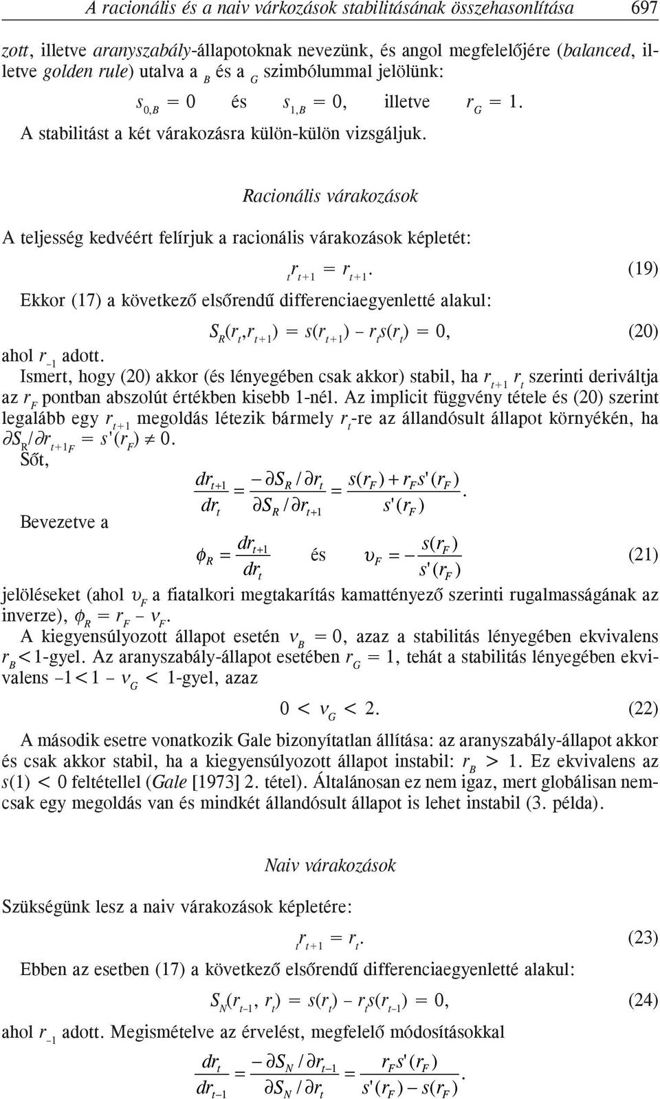 elsõreû fferecaegyeletté alakul: S R (r t, = s( r t s(r t =, (2 ahol r 1 aott Ismert, hogy (2 akkor (és léyegébe csak akkor stabl, ha r t szert erváltja az r F potba abszolút értékbe ksebb 1-él Az