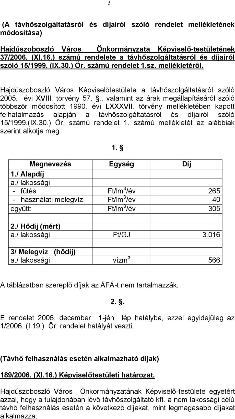 évi XVIII. törvény 57.., valamint az árak megállapításáról szóló többször módosított 1990. évi LXXXVII.
