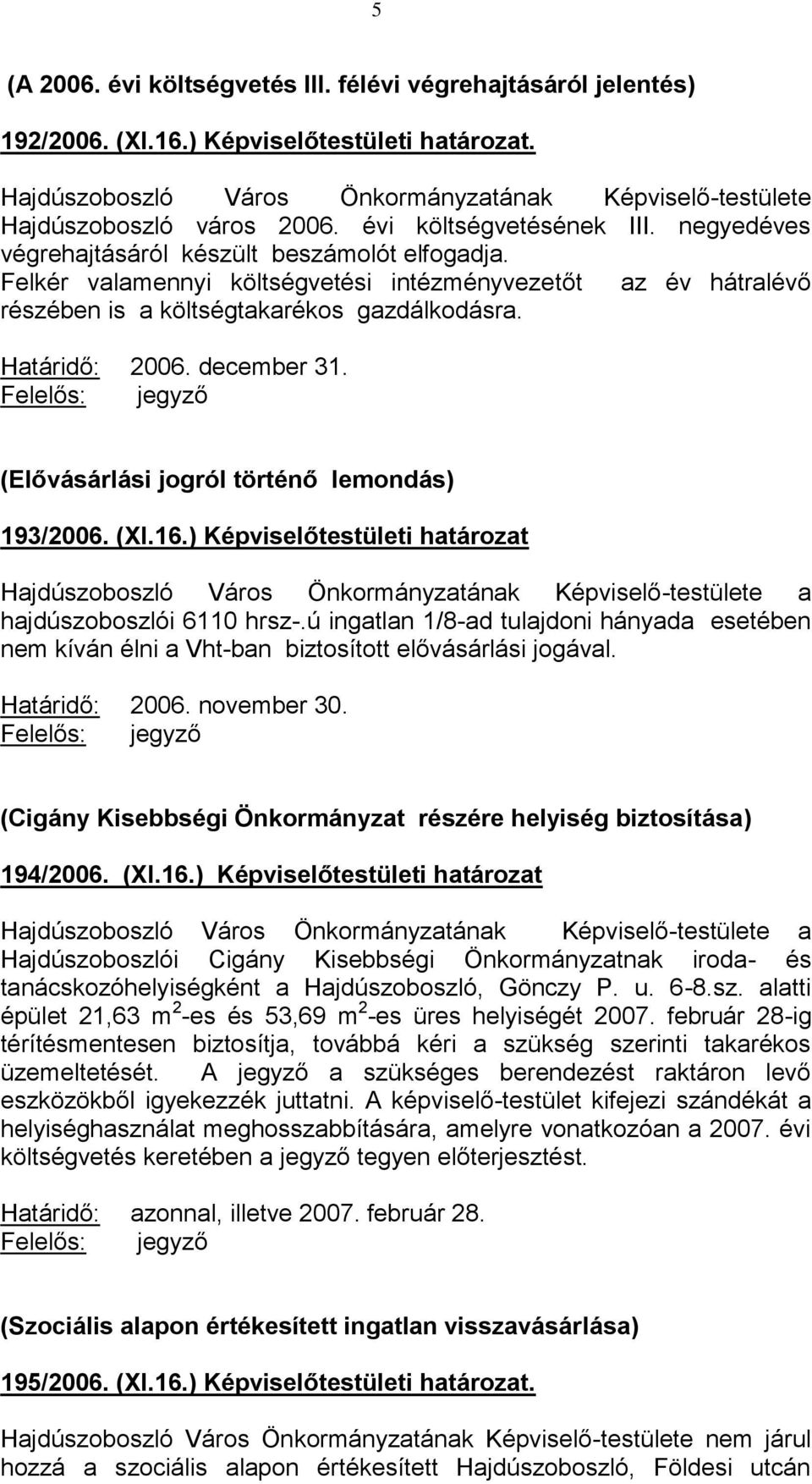 Határidő: 2006. december 31. (Elővásárlási jogról történő lemondás) 193/2006. (XI.16.