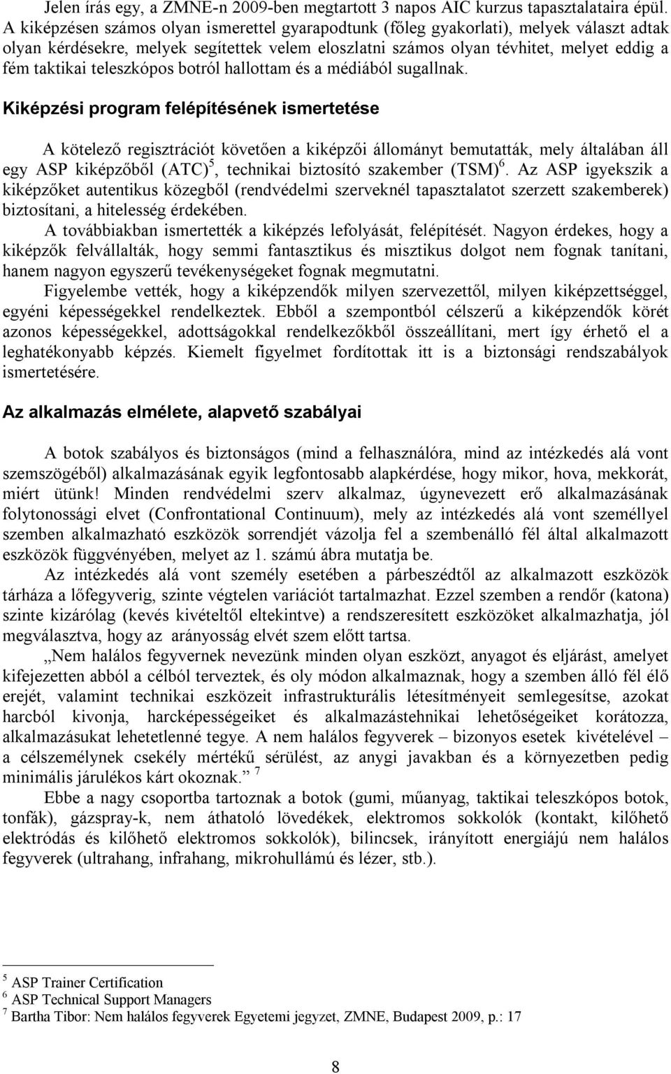 teleszkópos botról hallottam és a médiából sugallnak.