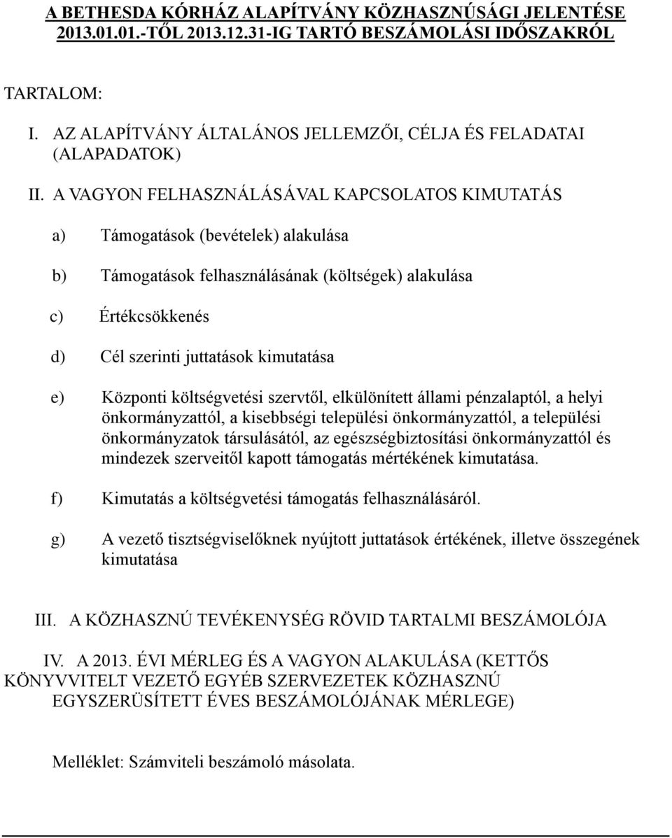 Központi költségvetési szervtől, elkülönített állami pénzalaptól, a helyi önkormányzattól, a kisebbségi települési önkormányzattól, a települési önkormányzatok társulásától, az egészségbiztosítási