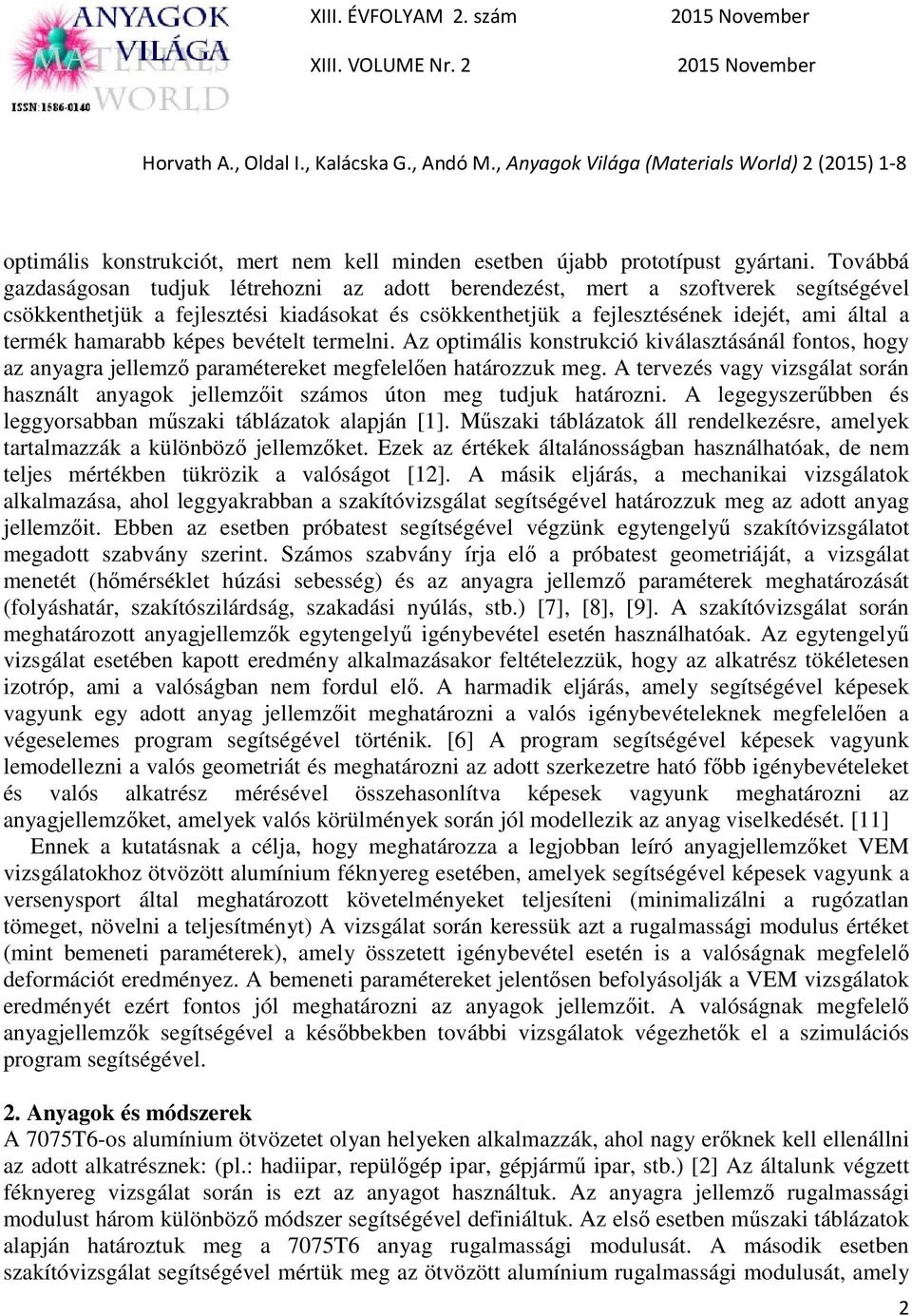 hamarabb képes bevételt termelni. Az optimális konstrukció kiválasztásánál fontos, hogy az anyagra jellemző paramétereket megfelelően határozzuk meg.