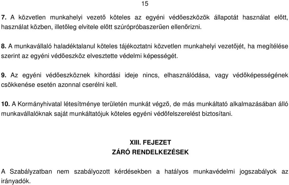 Az egyéni védıeszköznek kihordási ideje nincs, elhasználódása, vagy védıképességének csökkenése esetén azonnal cserélni kell. 10.