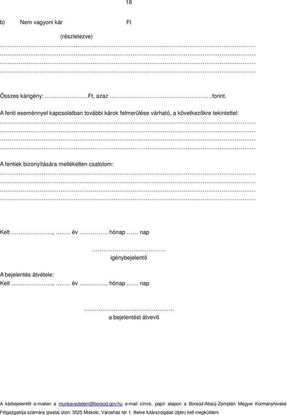 csatolom: Kelt.,.. év hónap nap igénybejelentı A bejelentés átvétele: Kelt.,.. év hónap nap a bejelentést átvevı A kárbejelentıt e-mailen a munkavedelem@borsod.