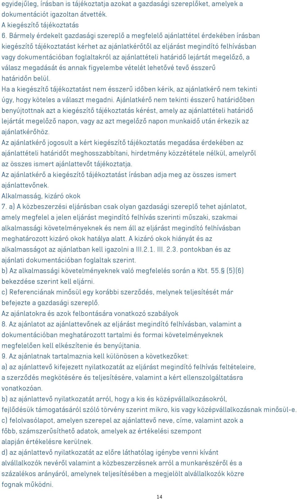 ajánlattételi határidő lejártát megelőző, a válasz megadását és annak figyelembe vételét lehetővé tevő ésszerű határidőn belül.