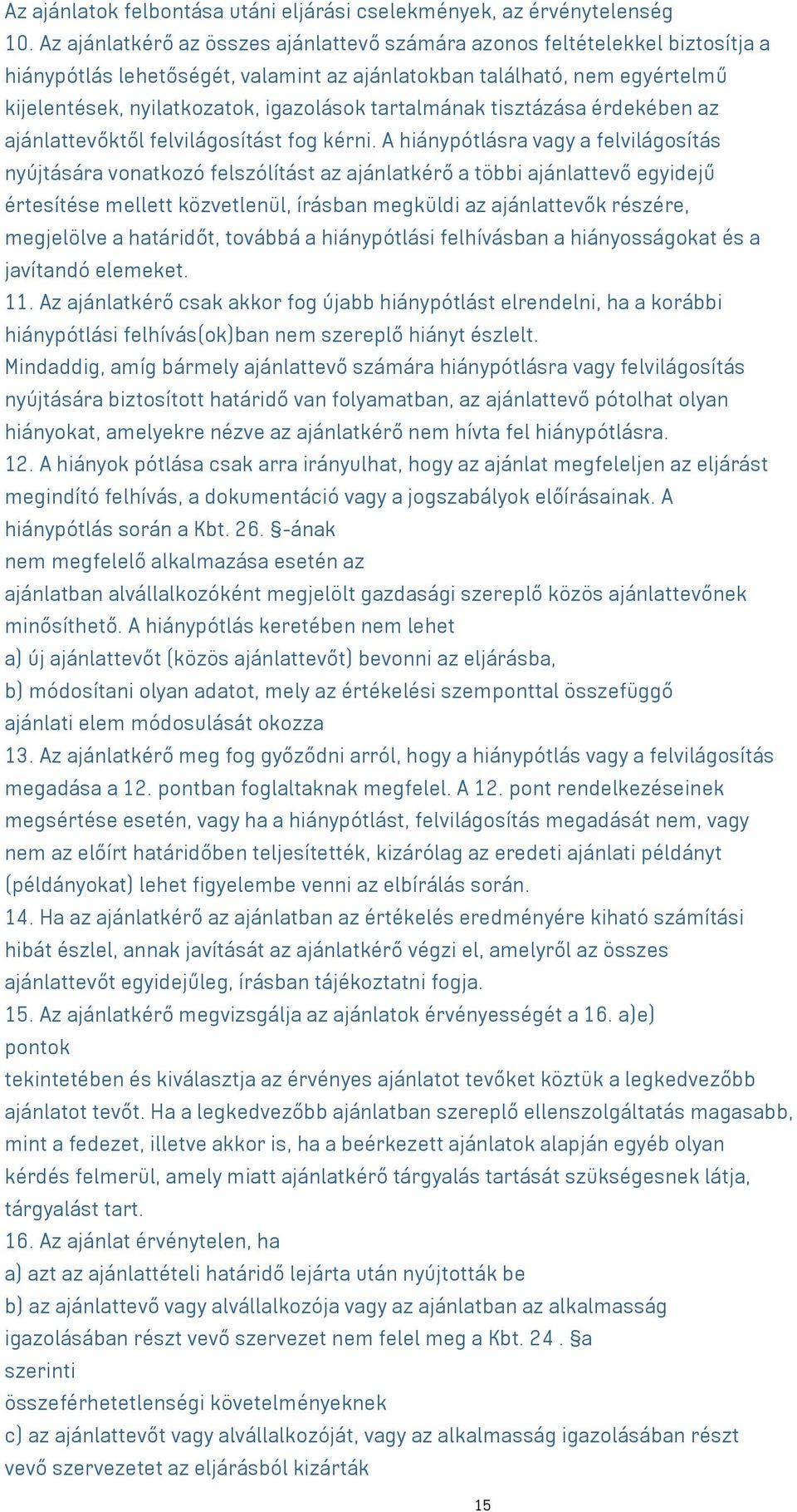 tartalmának tisztázása érdekében az ajánlattevőktől felvilágosítást fog kérni.