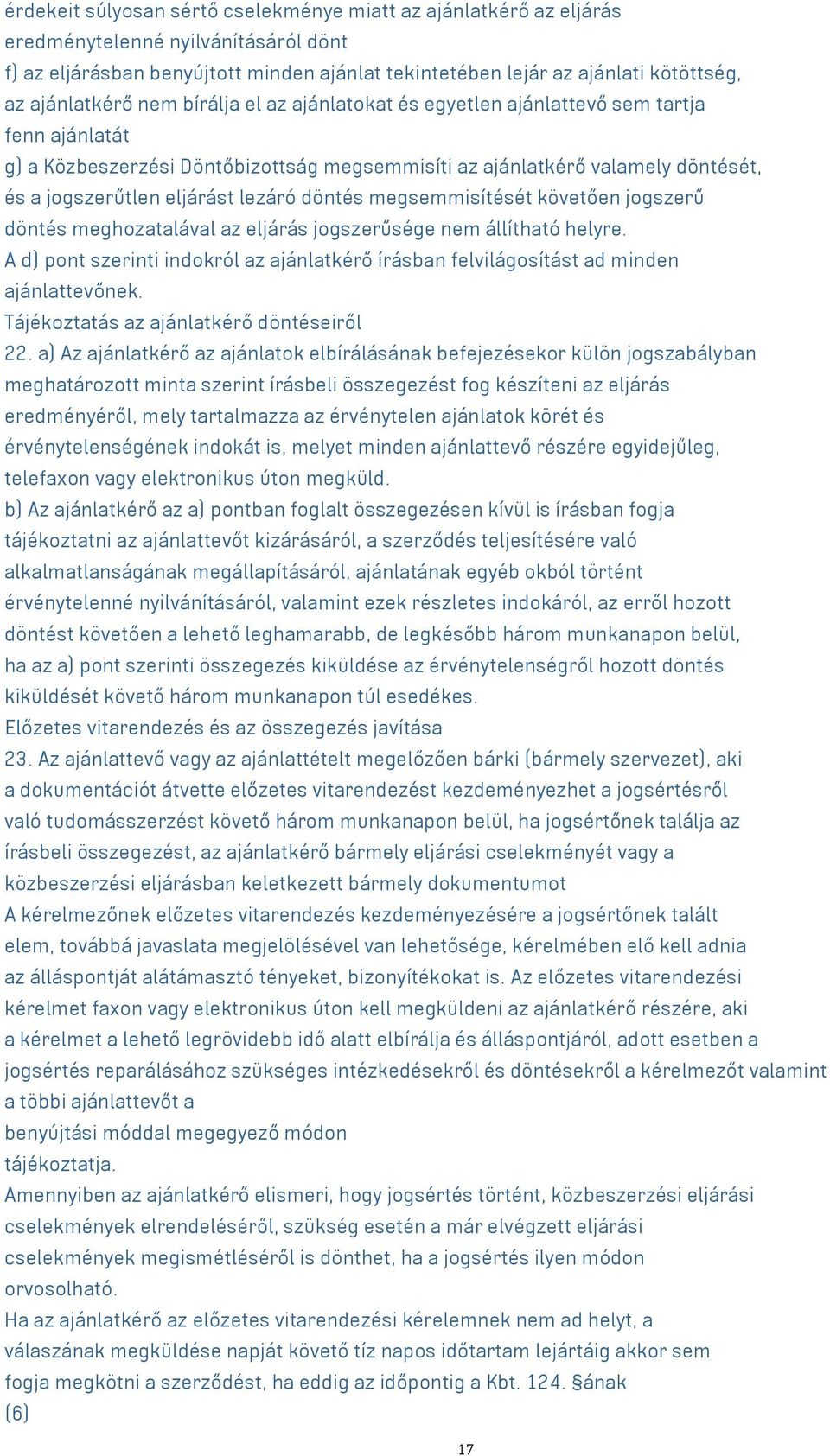 eljárást lezáró döntés megsemmisítését követően jogszerű döntés meghozatalával az eljárás jogszerűsége nem állítható helyre.