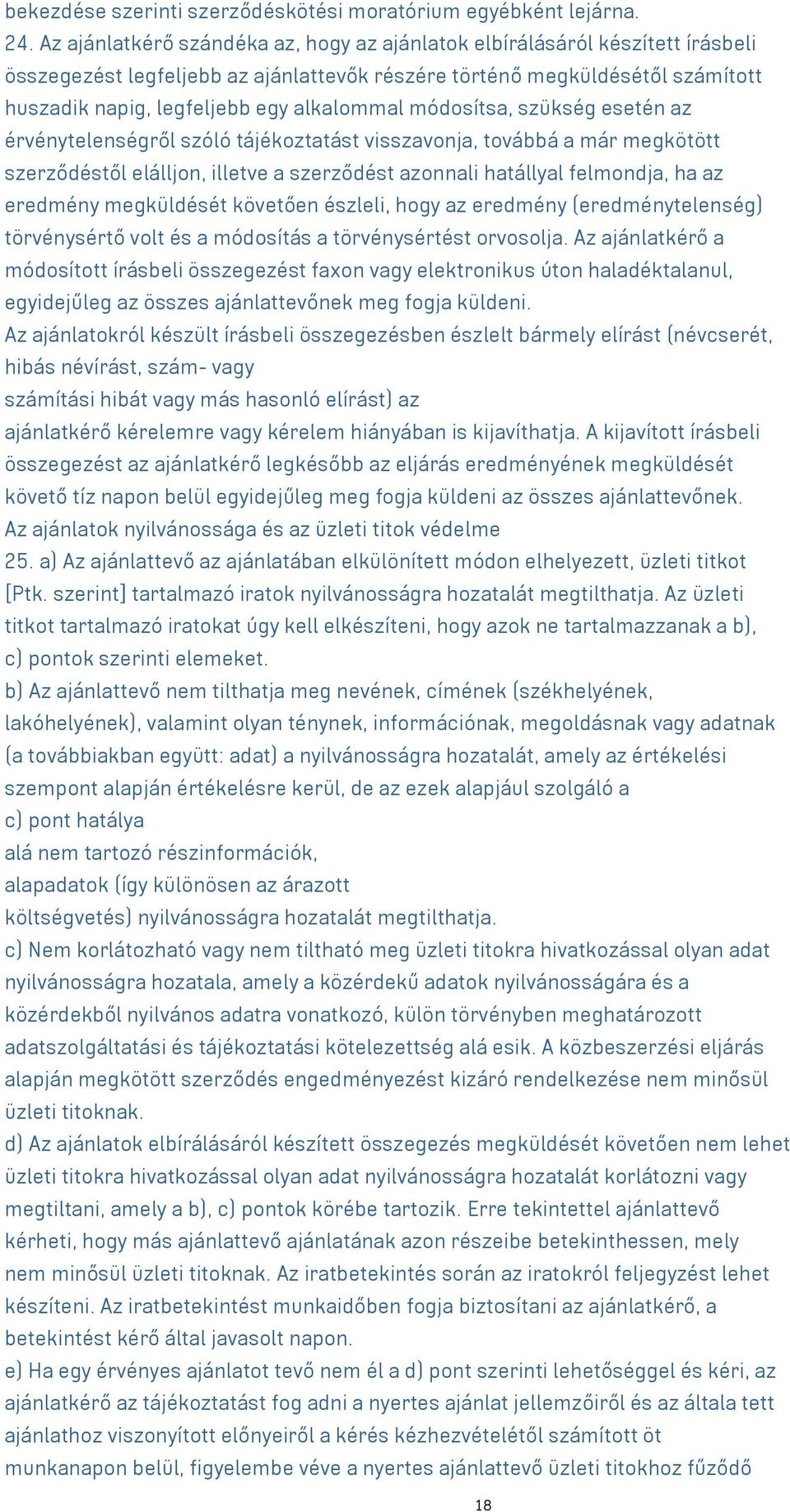 módosítsa, szükség esetén az érvénytelenségről szóló tájékoztatást visszavonja, továbbá a már megkötött szerződéstől elálljon, illetve a szerződést azonnali hatállyal felmondja, ha az eredmény