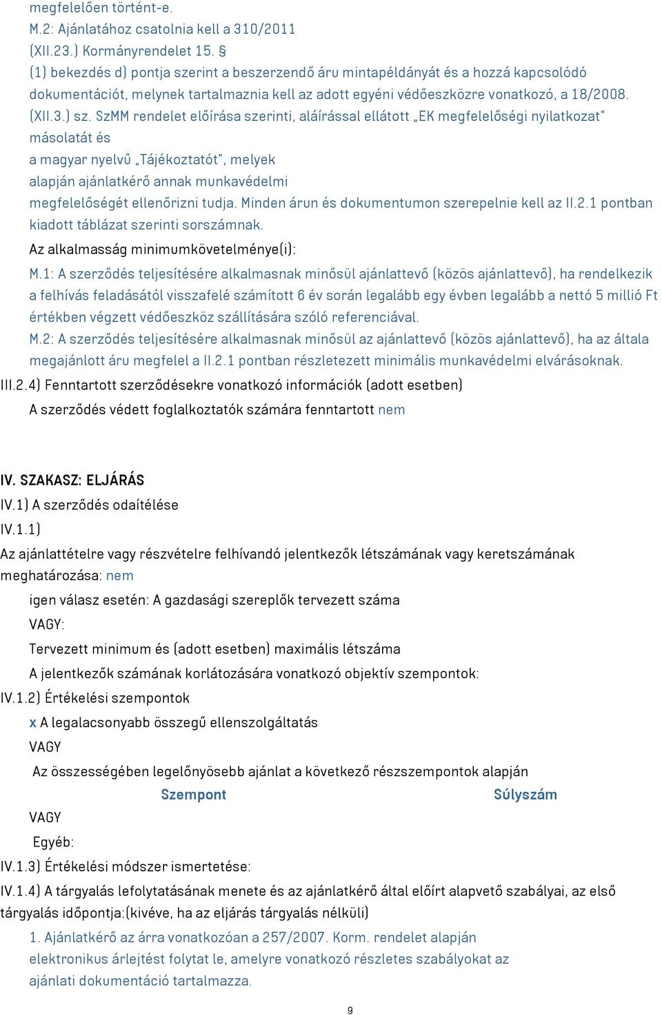 SzMM rendelet előírása szerinti, aláírással ellátott EK megfelelőségi nyilatkozat másolatát és a magyar nyelvű Tájékoztatót, melyek alapján ajánlatkérő annak munkavédelmi megfelelőségét ellenőrizni