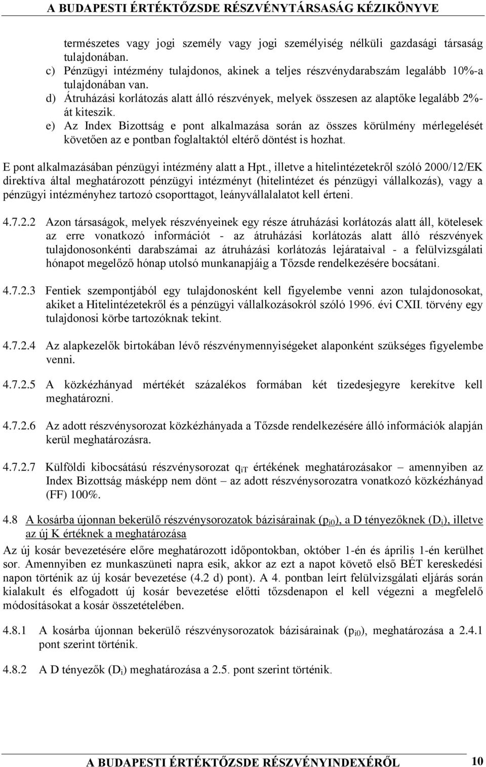 e) Az Index Bizottság e pont alkalmazása során az összes körülmény mérlegelését követően az e pontban foglaltaktól eltérő döntést is hozhat. E pont alkalmazásában pénzügyi intézmény alatt a Hpt.