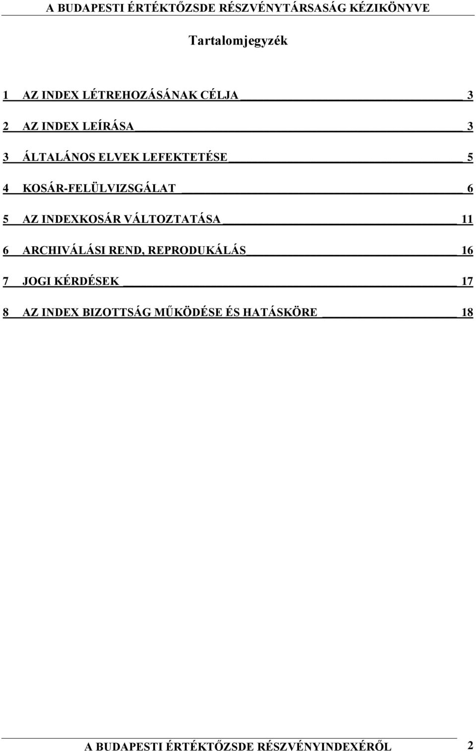 VÁLTOZTATÁSA 11 6 ARCHIVÁLÁSI REND, REPRODUKÁLÁS 16 7 JOGI KÉRDÉSEK 17 8 AZ