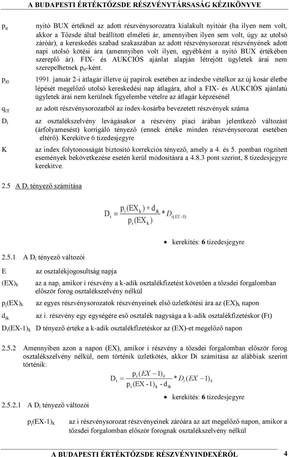 FIX- és AUKCIÓS ajánlat alapján létrejött ügyletek árai nem szerepelhetnek p it -ként. 1991.