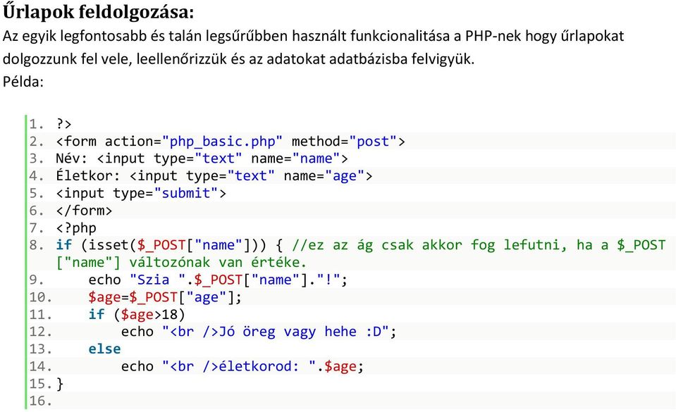 Életkor: <input type="text" name="age"> 5. <input type="submit"> 6. </form> 7. <?php 8.
