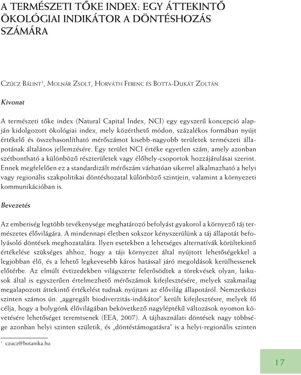 állapotának általános jellemzésére. Egy terület NCI értéke egyetlen szám, amely azonban szétbontható a különbözô részterületek vagy élôhely-csoportok hozzájárulásai szerint.