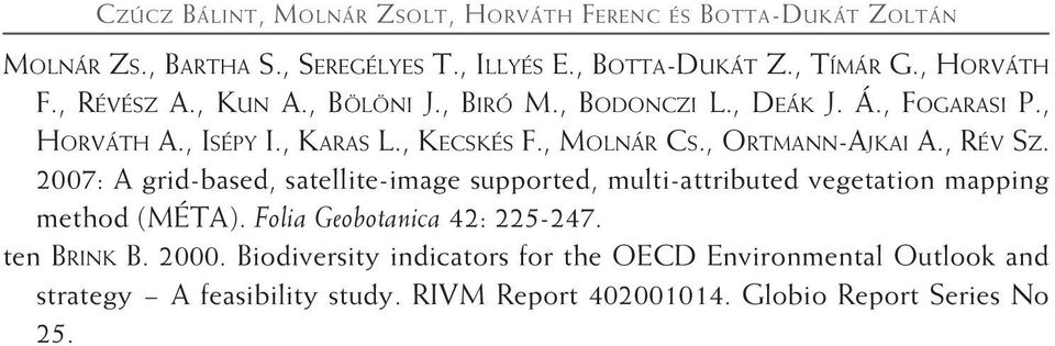 2007: A grid-based, satellite-image supported, multi-attributed vegetation mapping method (MÉTA). Folia Geobotanica 42: 225-247. ten Brink B. 2000.