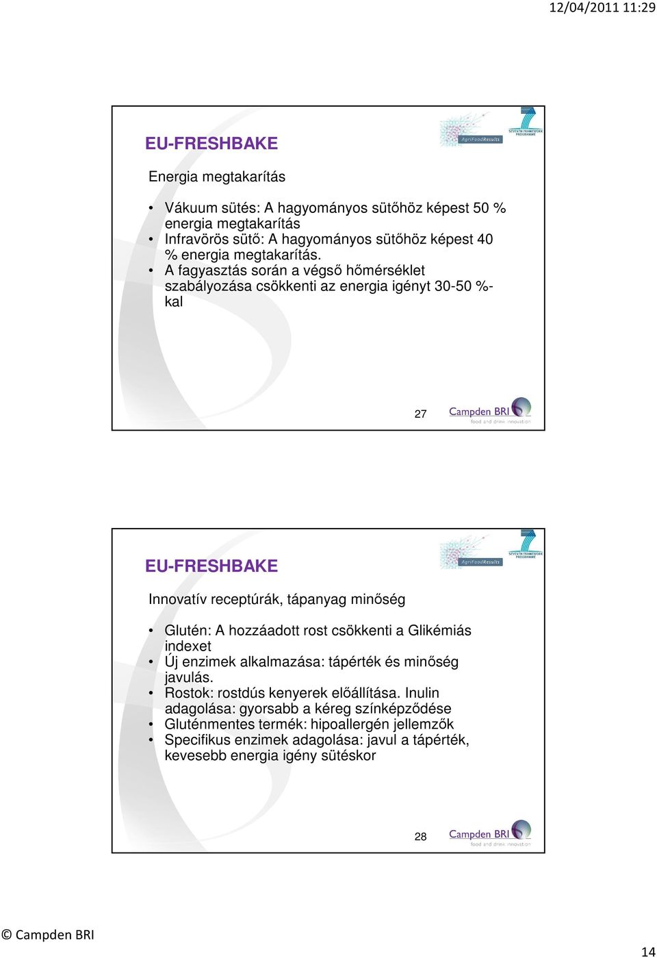A fagyasztás során a végső hőmérséklet szabályozása csökkenti az energia igényt 30-50 %- kal 27 EU-FRESHBAKE Innovatív receptúrák, tápanyag minőség Glutén: A