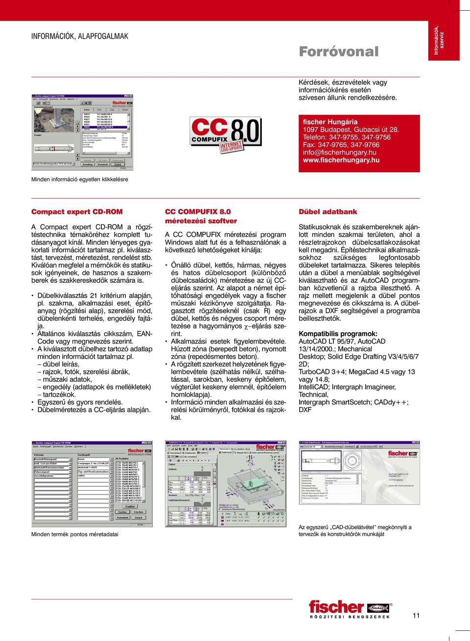 hu www.fischerhungary.hu Minden információ egyetlen klikkelésre Compact expert CD-ROM A Compact expert CD-ROM a rögzítéstechnika téma kör éhez komp lett tu - dás anya got kí nál.