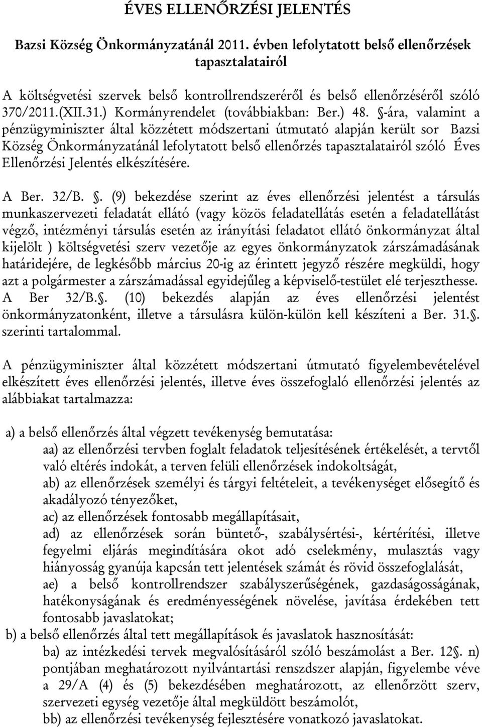 -ára, valamint a pénzügyminiszter által közzétett módszertani útmutató alapján került sor Bazsi Község Önkormányzatánál lefolytatott belső ellenőrzés tapasztalatairól szóló Éves Ellenőrzési Jelentés