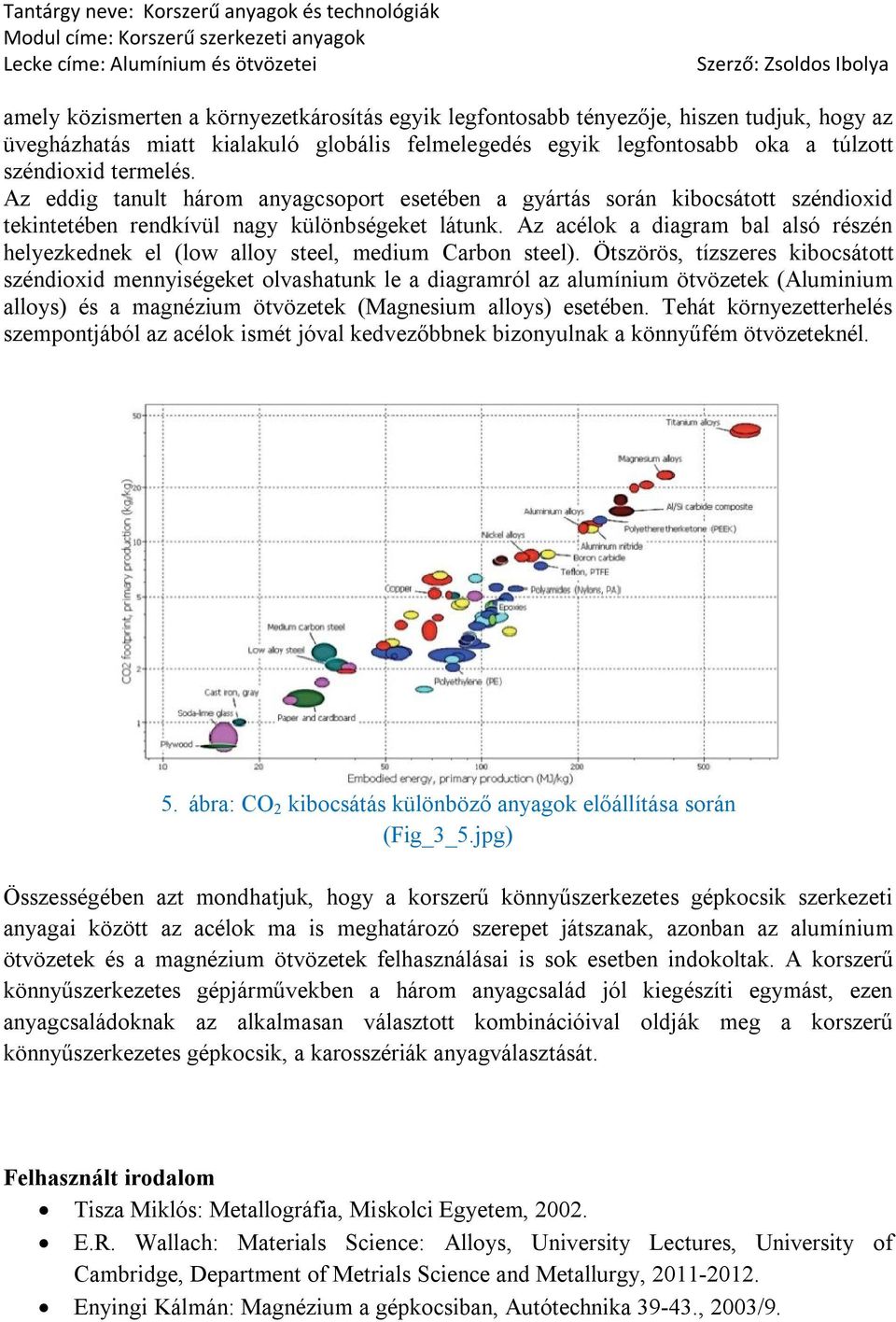 Az acélok a diagram bal alsó részén helyezkednek el (low alloy steel, medium Carbon steel).