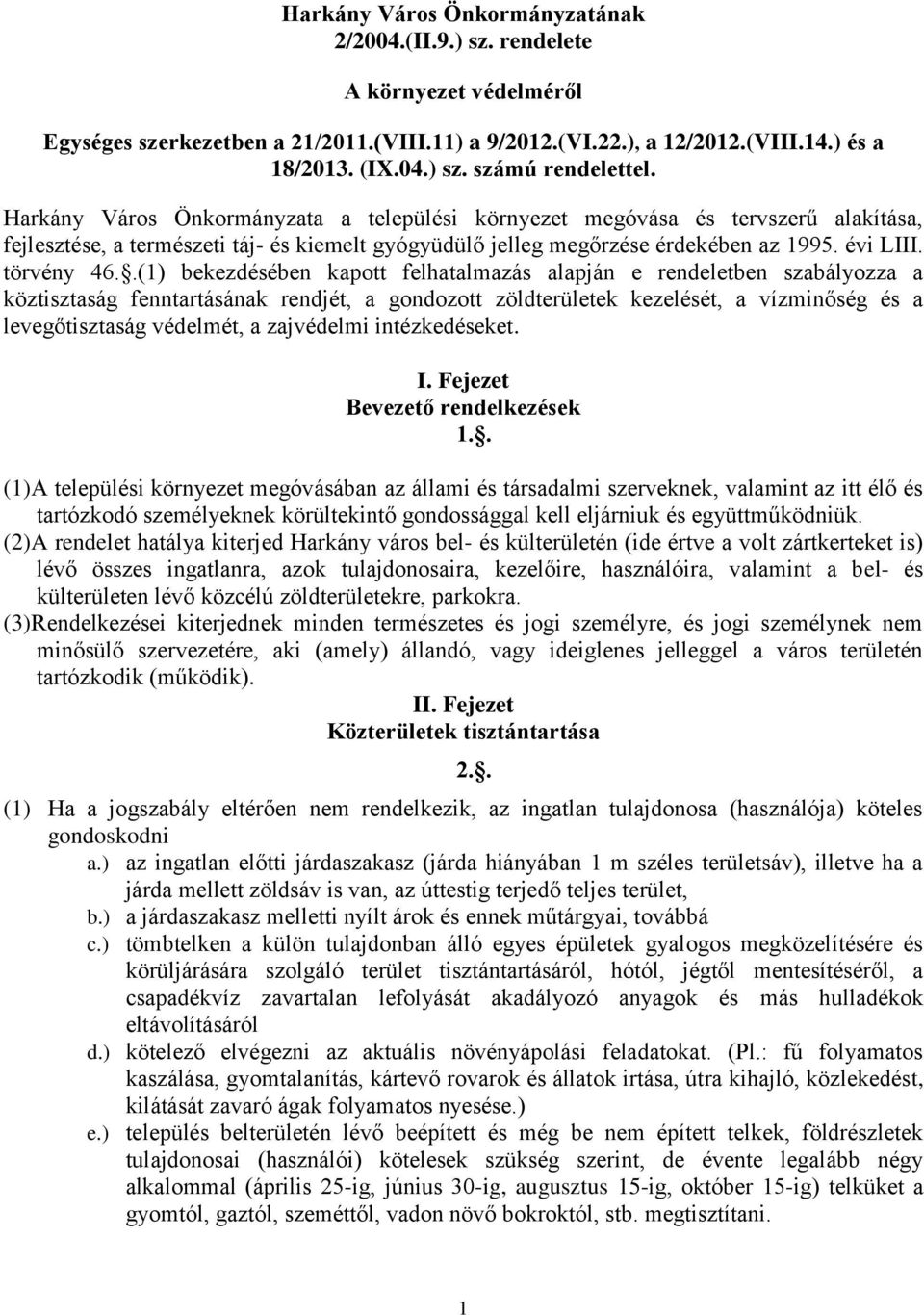 .(1) bekezdésében kapott felhatalmazás alapján e rendeletben szabályozza a köztisztaság fenntartásának rendjét, a gondozott zöldterületek kezelését, a vízminőség és a levegőtisztaság védelmét, a