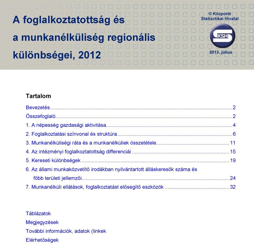 Az intézményi foglalkoztatottság differenciái...15 5. Kereseti különbségek...19 6.