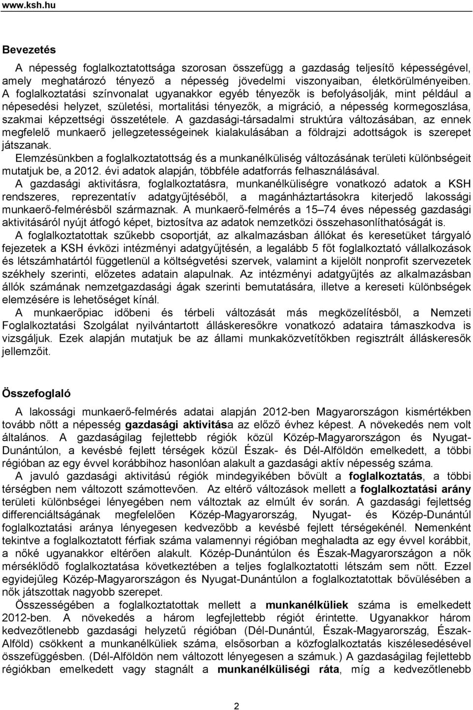 összetétele. A gazdasági-társadalmi struktúra változásában, az ennek megfelelő munkaerő jellegzetességeinek kialakulásában a földrajzi adottságok is szerepet játszanak.