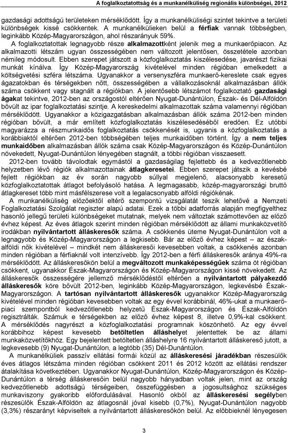 Az alkalmazotti létszám ugyan összességében nem változott jelentősen, összetétele azonban némileg módosult. Ebben szerepet játszott a közfoglalkoztatás kiszélesedése, javarészt fizikai munkát kínálva.